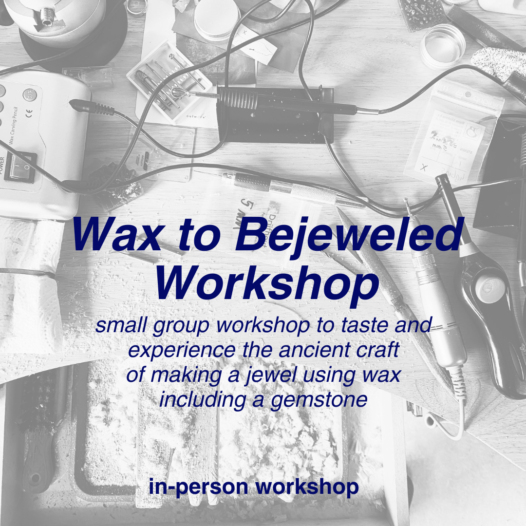 Wax to Bejeweled Workshop