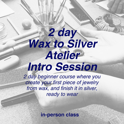 2 Day Wax to Silver Atelier Intro Session
